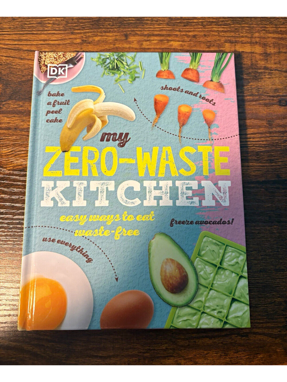 My Zero-Waste Kitchen – Easy Ways to Eat Waste-Free DK Hardcover